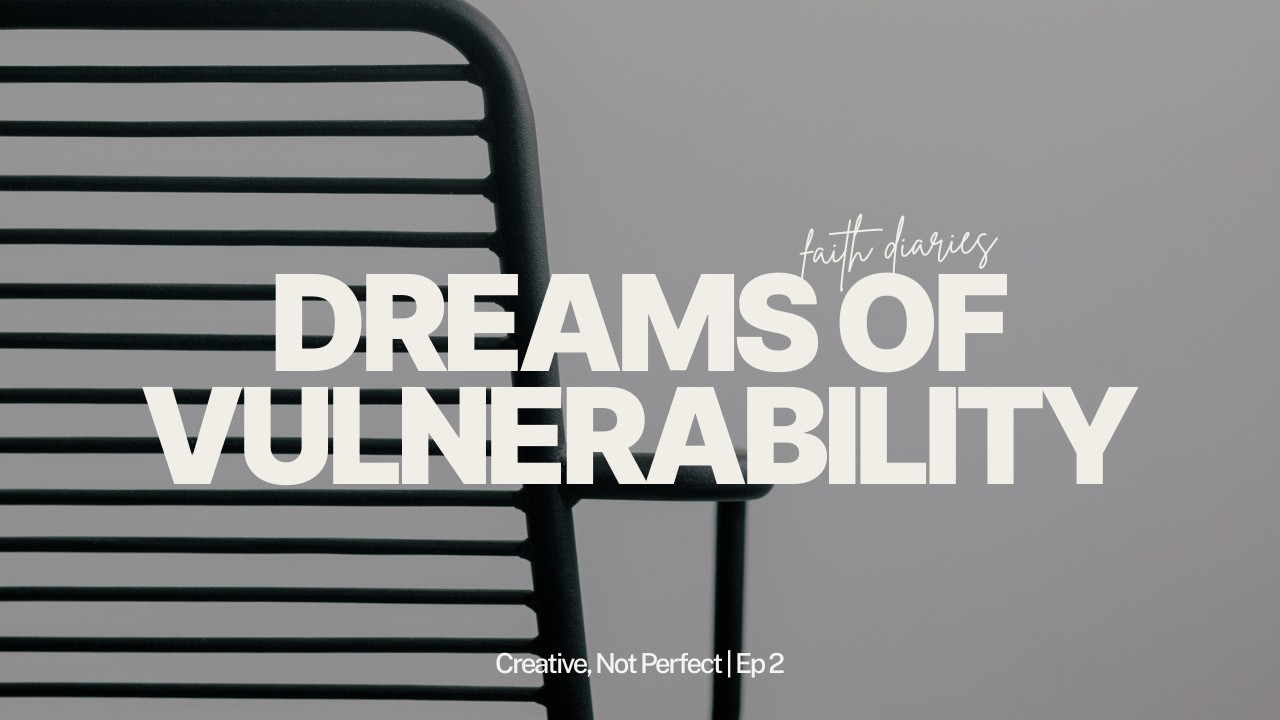 dreams of vulnerability | creative, not perfect ep. 2