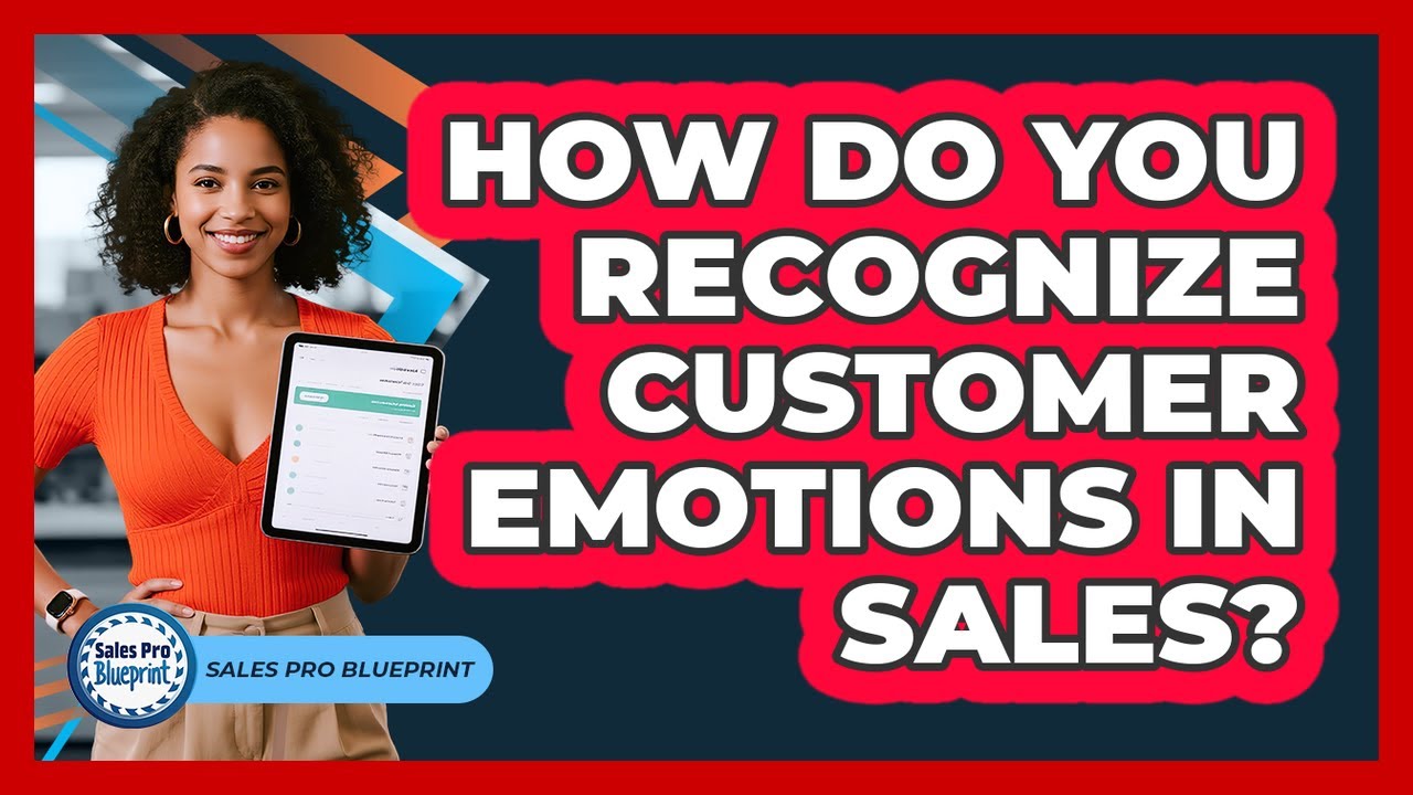How Do You Recognize Customer Emotions In Sales?