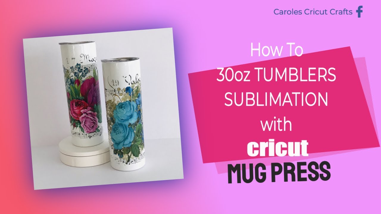 30oz TUMBLERS SUBLIMATION with Cricut Mug Press