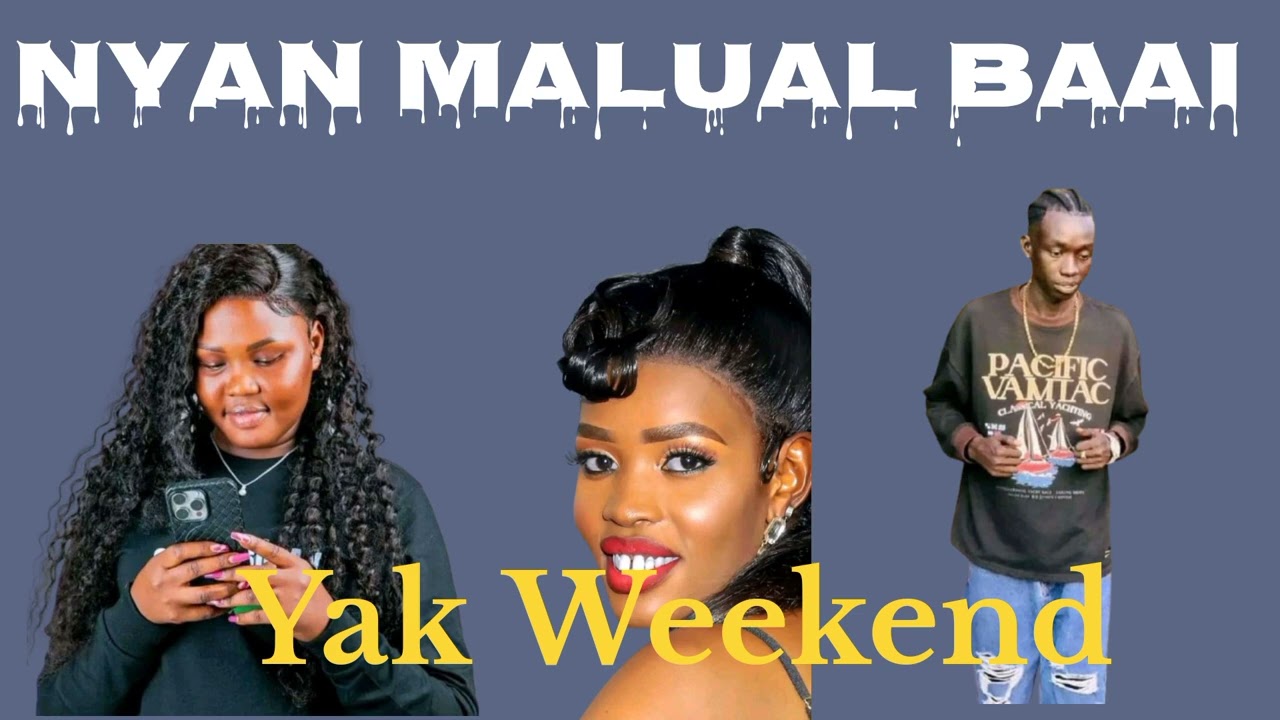 Nyan Malual Baai ~ Yak Weekend new song