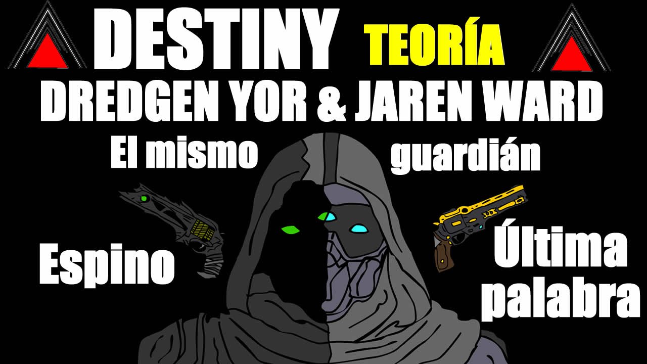 DESTINY | DREDGEN YOR & JAREN WARD | EL MISMO GUARDIÁN |TEORÍA
