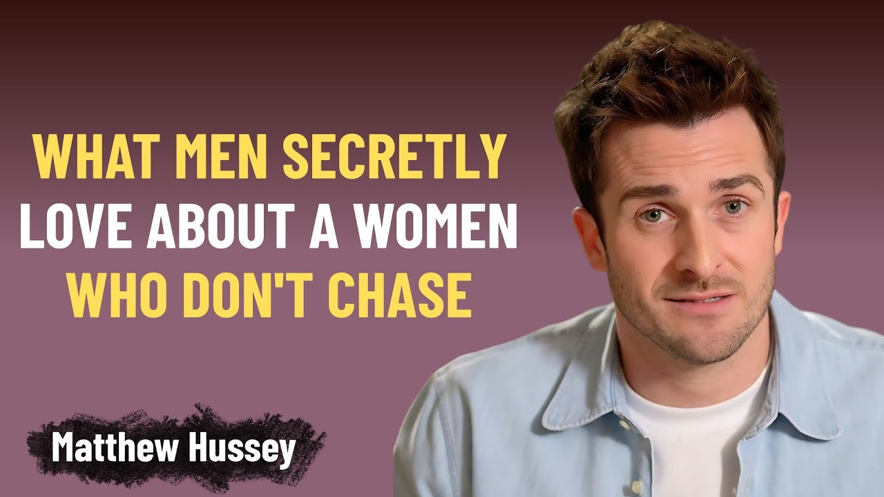 What Men Secretly Love About Women Who Don’t Chase | Matthew Hussey