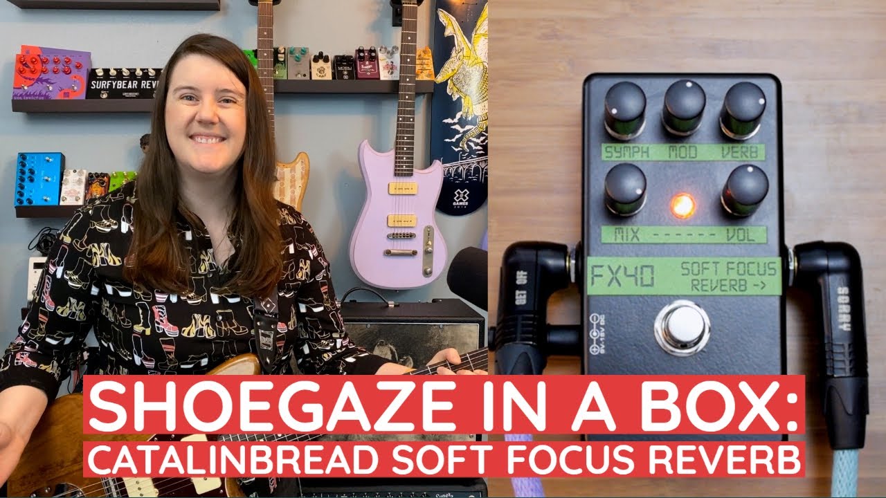 Shoegaze Guitar in a Box? Catalinbread Soft Focus Demo