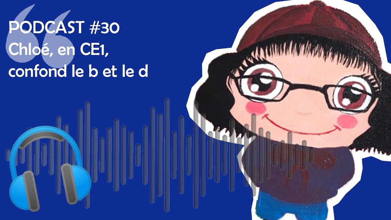 Orthophonie : PODCAST #30 - Chloé en CE1 confond le b et le d 🎧