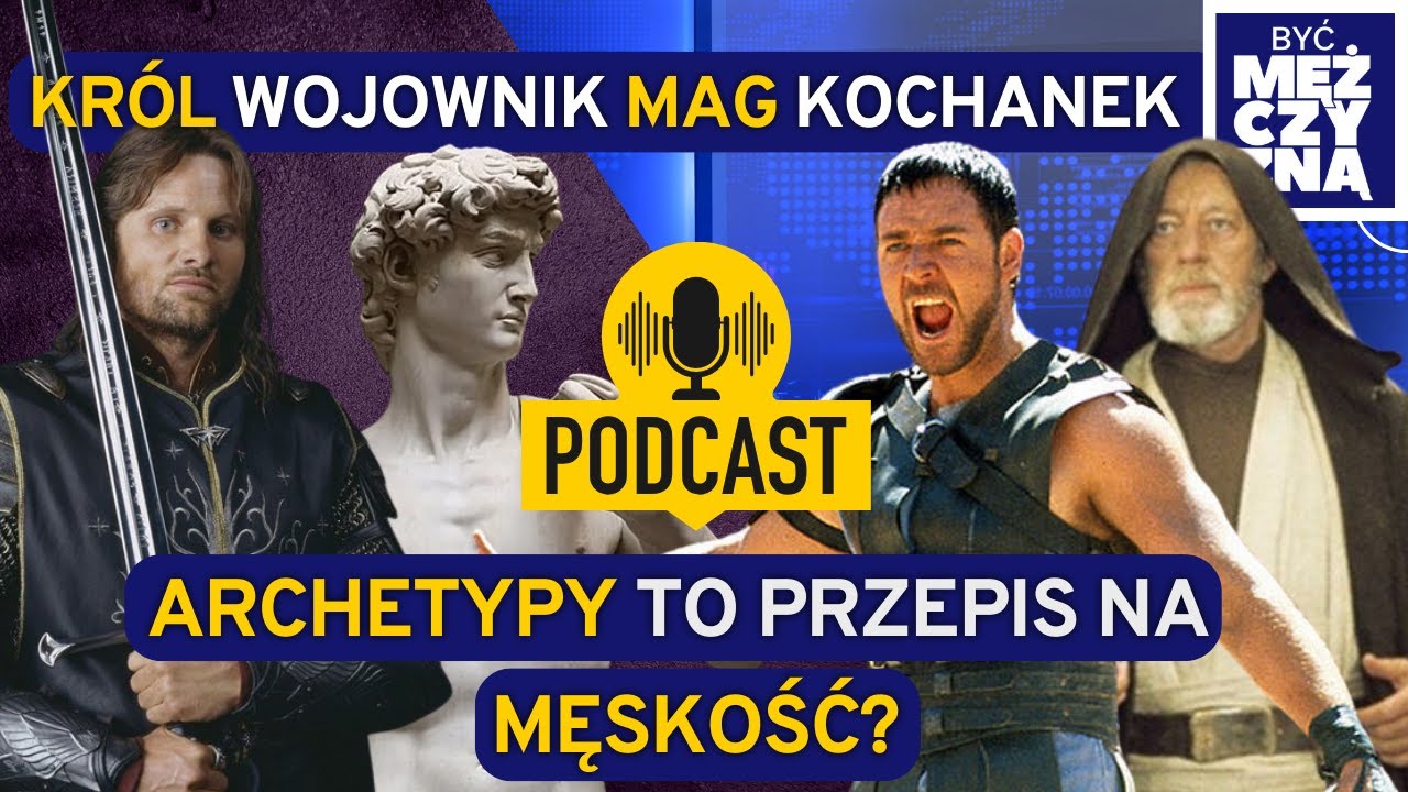 Cztery ARCHETYPY MĘSKOŚCI: Kr&oacute;l - Wojownik - Mag - Kochanek | S01E03 | Być Mężczyzną