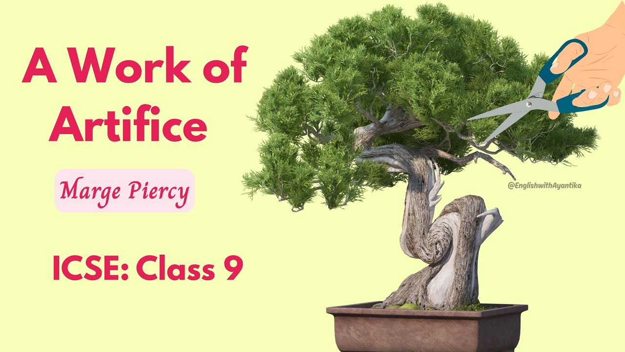 A Work of Artifice by Marge Piercy || ICSE ||Easy explanation || Class 9