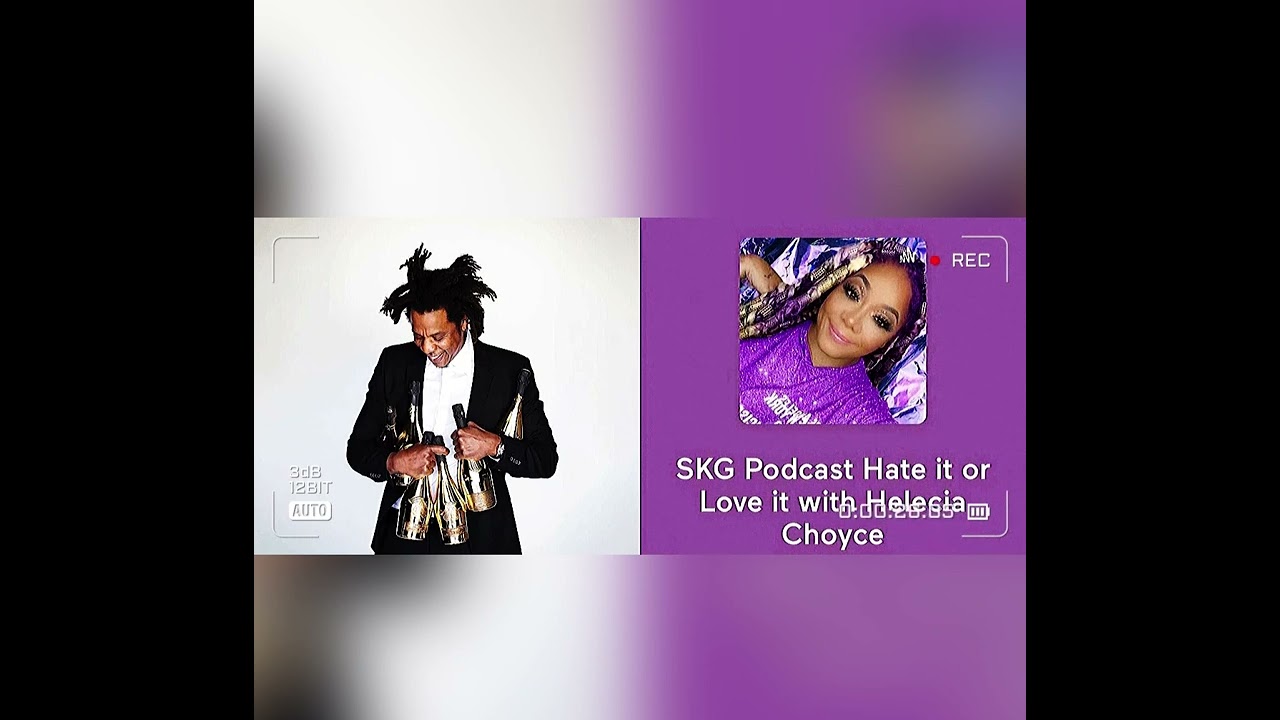 SKG ( PODCAST ) HATE IT OR LOVE IT WITH HELECIA CHOYCE SPEAKS ABOUT HER INTERACTION WITH JAY-Z