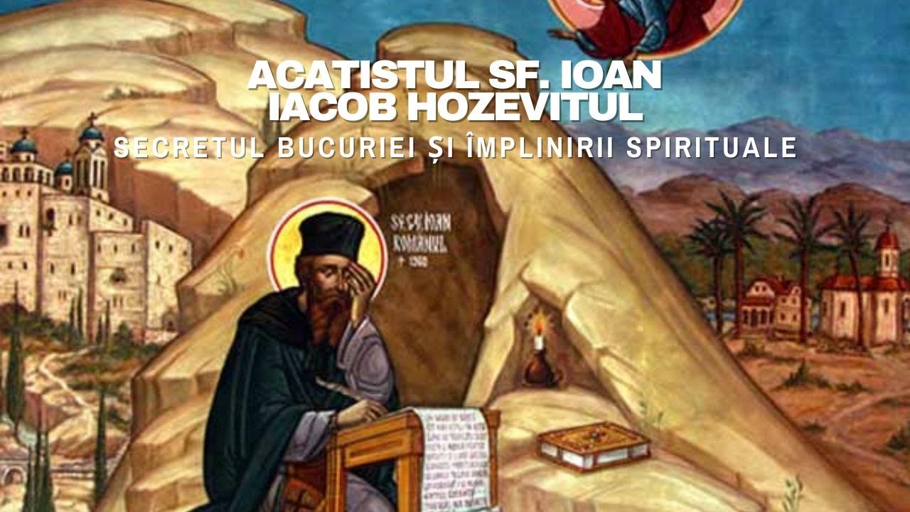 Acatistul Sf. Ioan Iacob Hozevitul: Secretul bucuriei și împlinirii spirituale