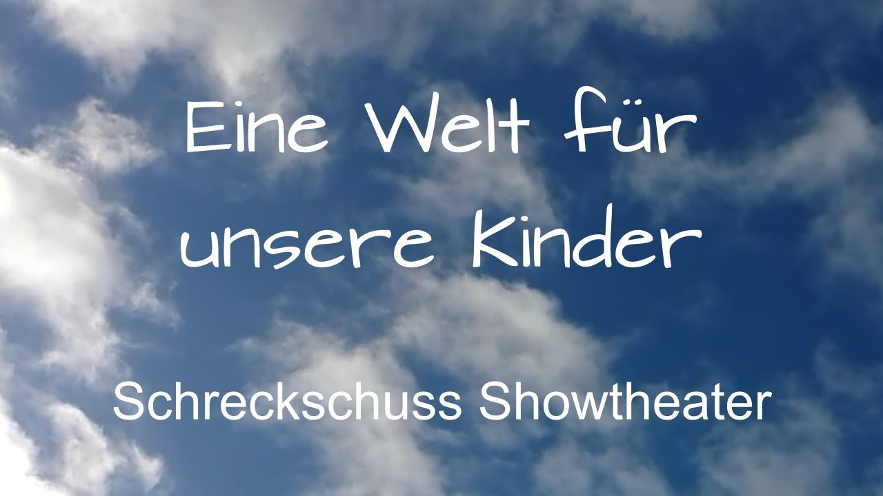 Eine Welt für unsere Kinder (Lyrics) - Schreckschuss Showtheater