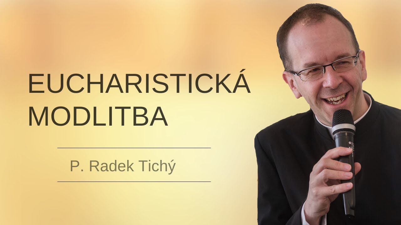 Eucharistická modlitba (P. Radek Tichý)