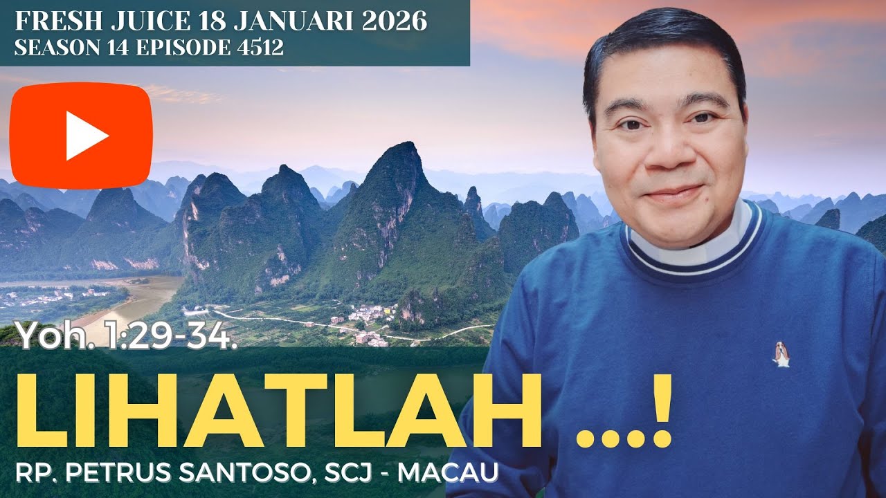 Lihatlah ...! - Fresh Juice 18 Januari 2026 - RP. Petrus Santoso, SCJ -  Macau