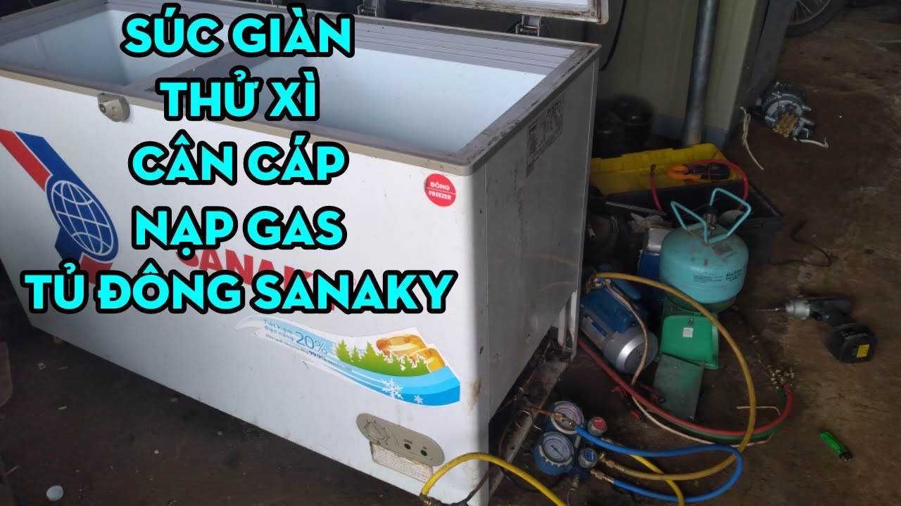 TỦ ĐÔNG SANAKY CÂN CÁP BAO NHIÊU?ÁP SUÂT GAS NẠP BAO NHIÊU?SỬA CHỮA TỦ ĐÔNG SANAKY KHÔNG LẠNH.