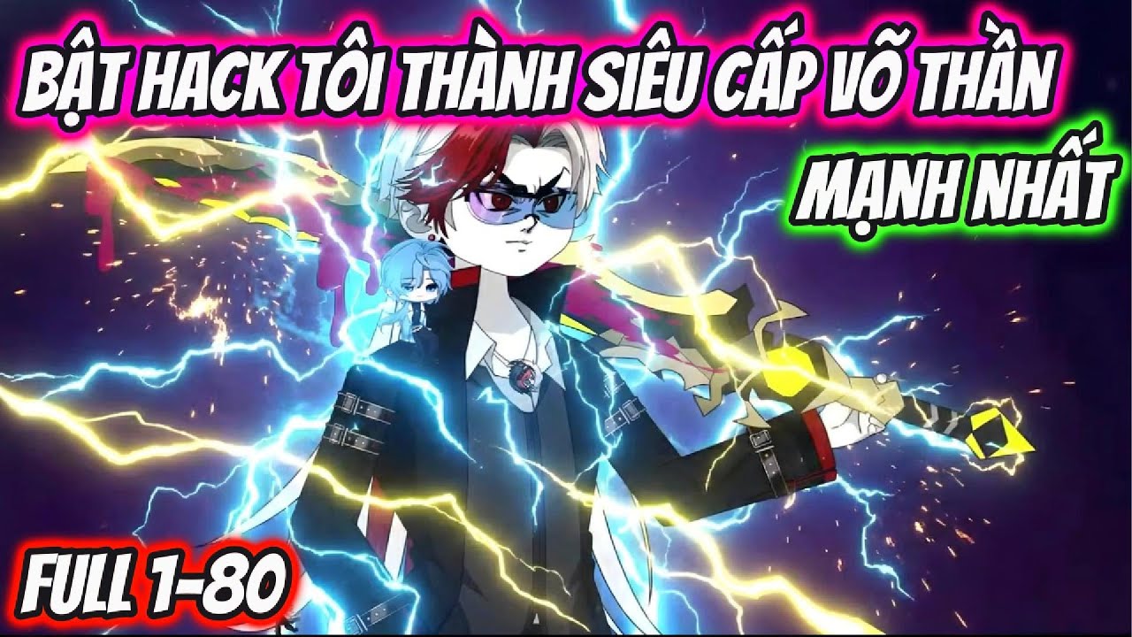Bật Hack Tôi Thành Siêu Cấp Võ Thần Mạnh Nhất Full 1-80 | HH VietSub