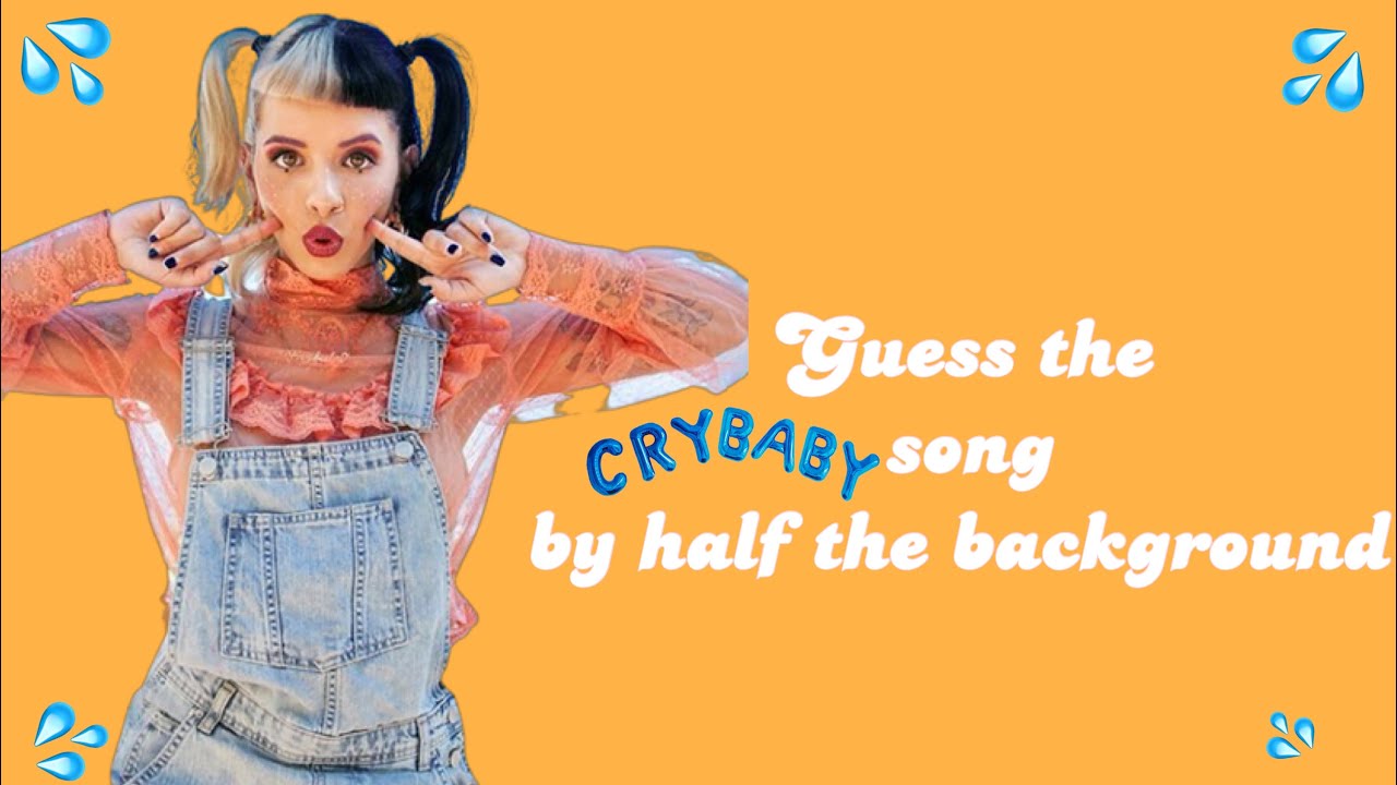 Guess the Crybaby Song by Half of the Background -Melanie Martinez Guessing Game