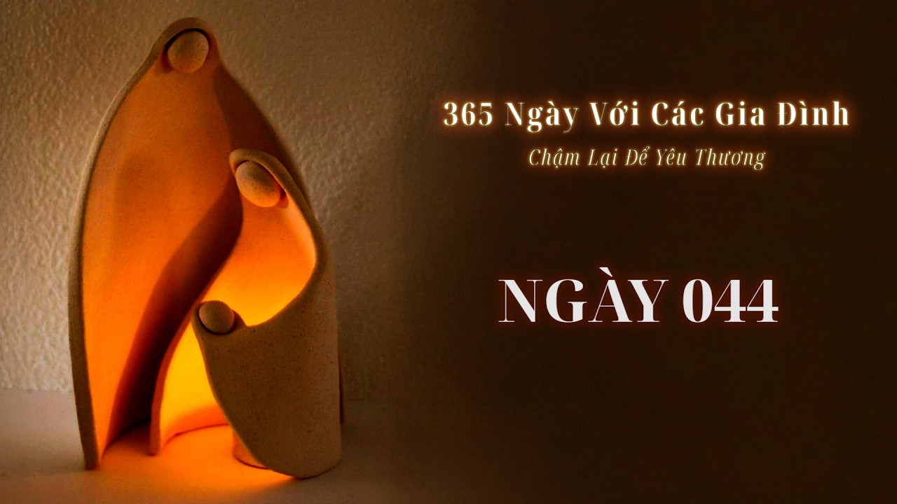 Ngày 44 | 365 NGÀY VỚI CÁC GIA ĐÌNH