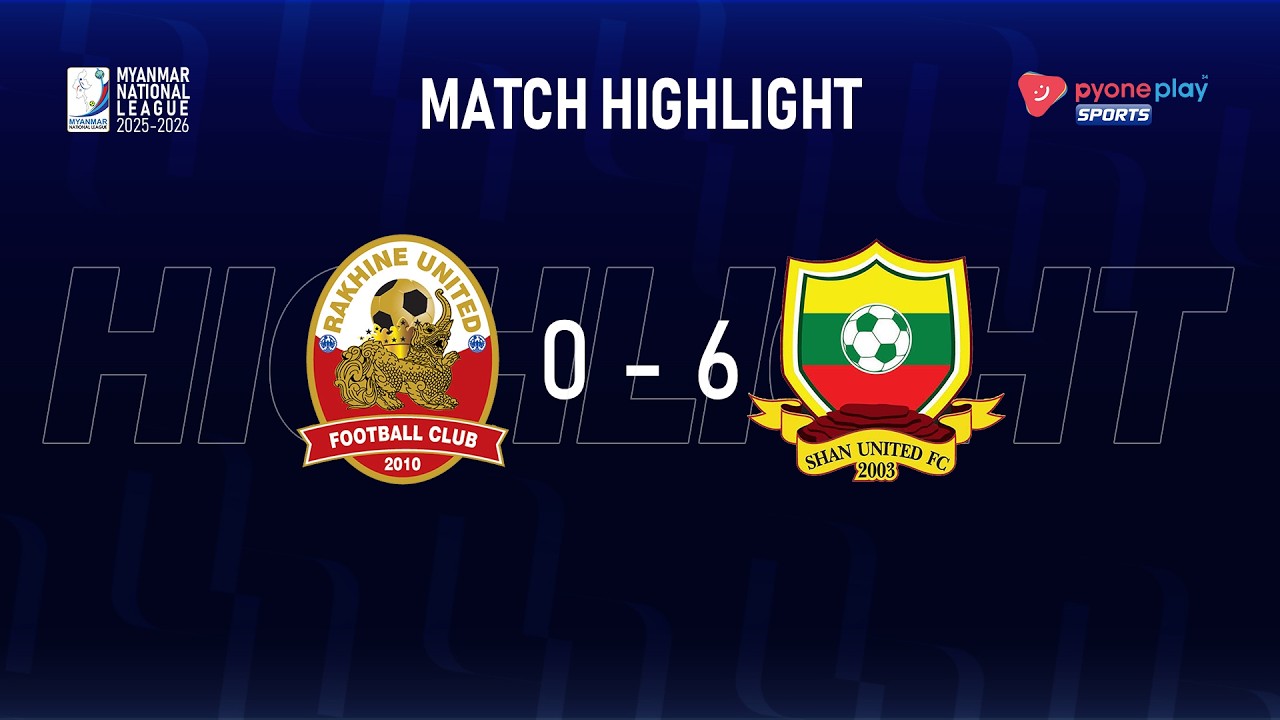 Match Highlights, Myanmar National League 2025-26, RAKHINE UNITED  FC 0 - 6  SHAN UNITED FC