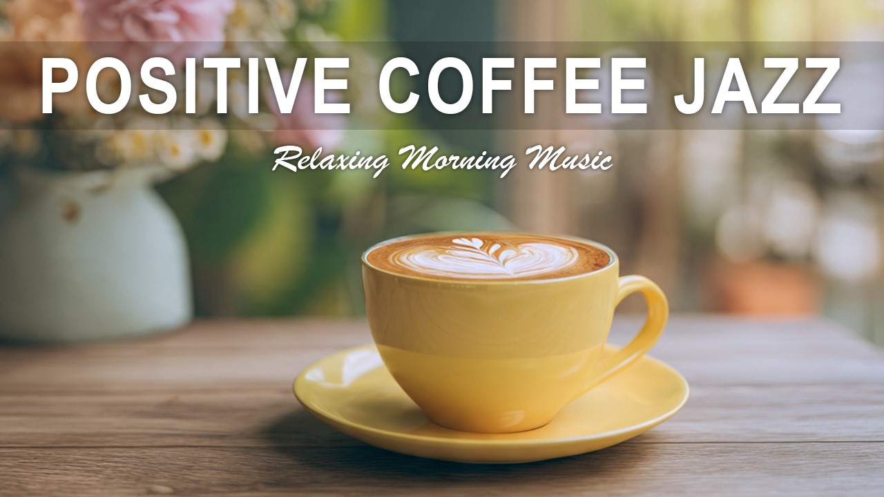 Positive Coffee Jazz ☕ Warm Coffee Jazz for Relax, Focus & Cozy Moments