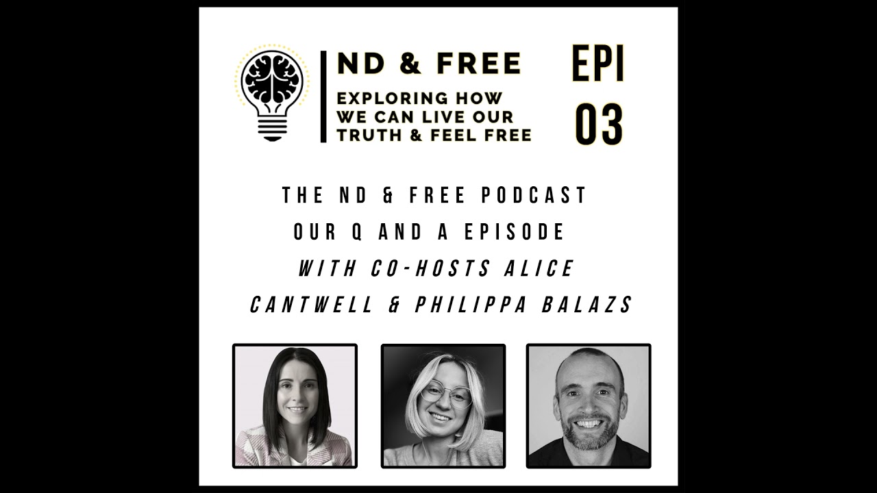 NEW : The ND & Free Podcast - Q & A Episode with Owen, Alice & Philippa - (Epi 3)
