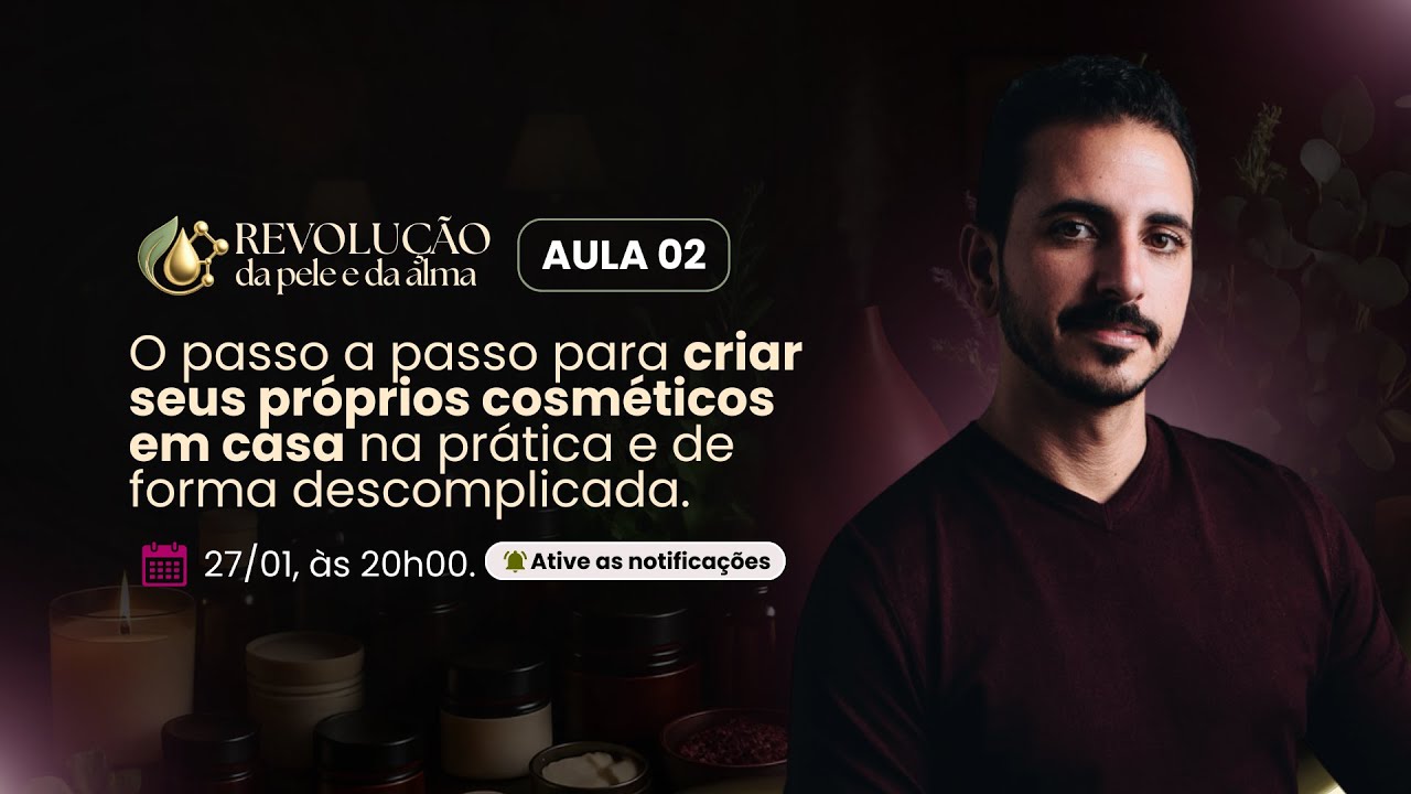 27/01 às 20h | Aula 2 - O passo a passo para criar seus próprios cosméticos em casa