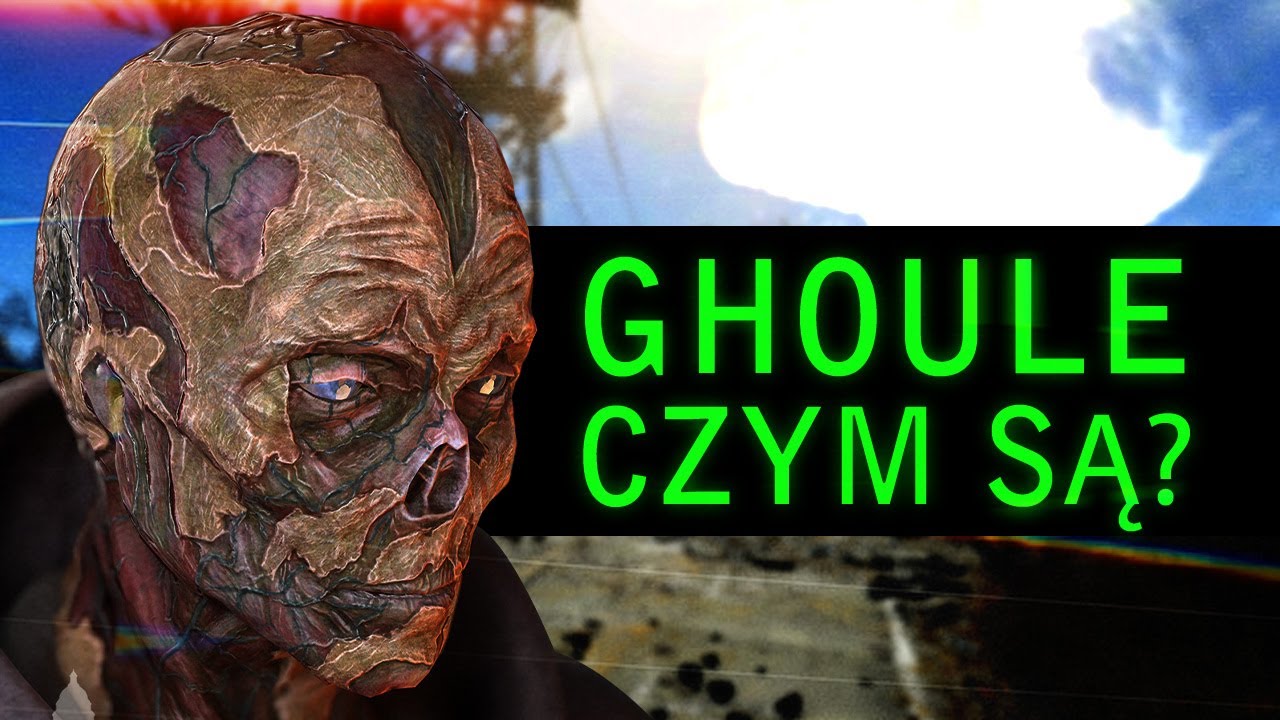 CZYM SĄ GHOULE? OFIARY PROMIENIOWANIA CZY NASTĘPNY KROK W EWOLUCJI?
