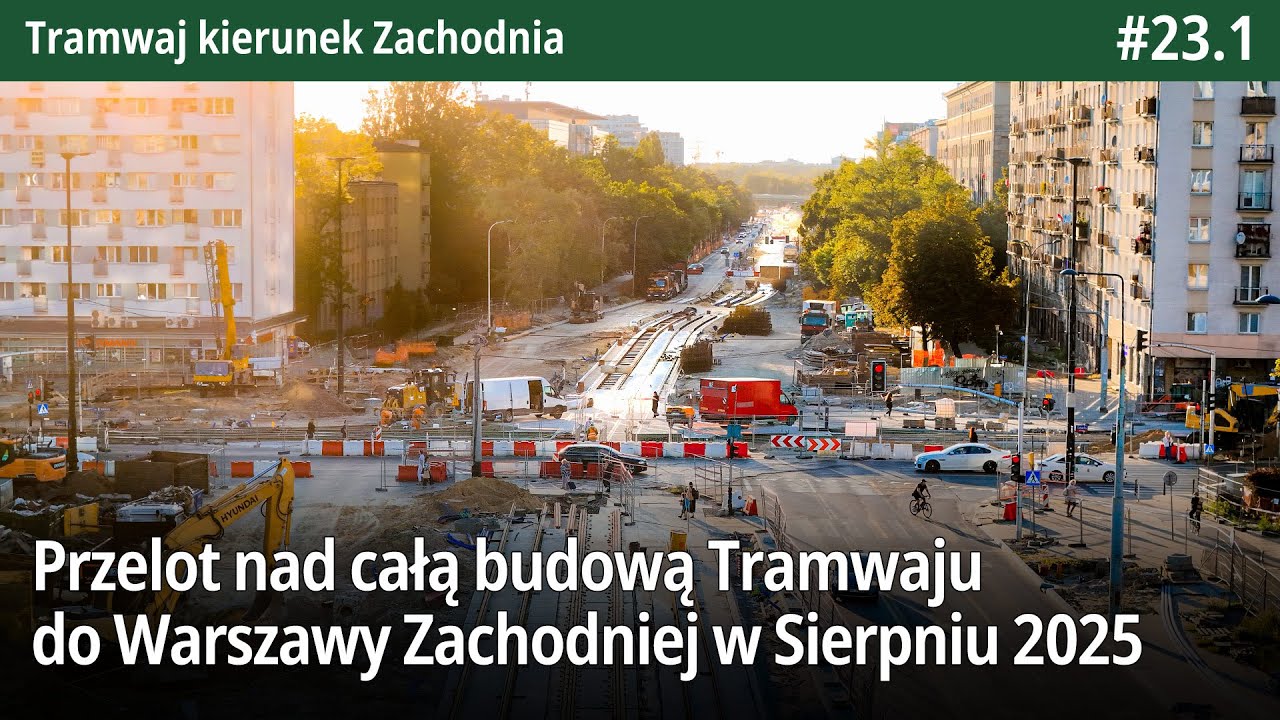 #23.1 Przelot nad całą budową Tramwaju do Warszawy Zachodniej w Sierpniu 2025 - Tramwaj k. Zachodnia