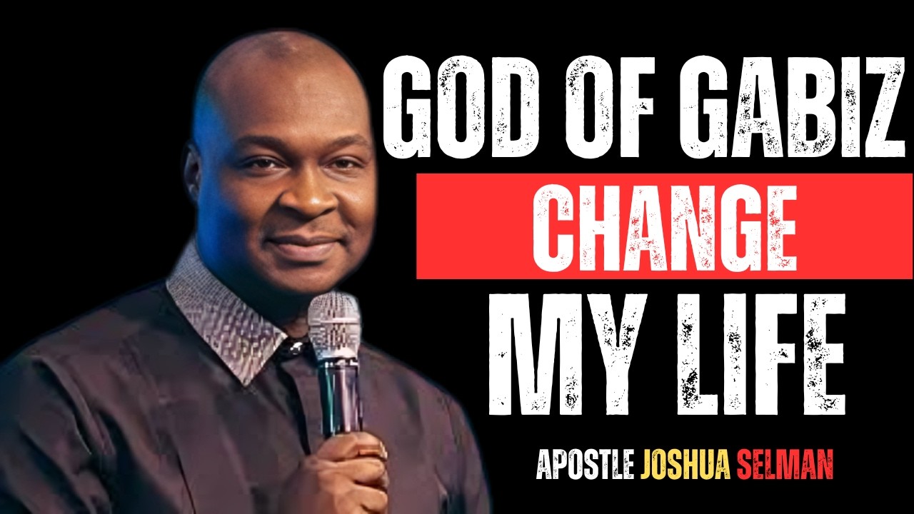 GOD OF GABIZ CHANGE MY LIFE | APOSTLE JOSHUA SELMAN