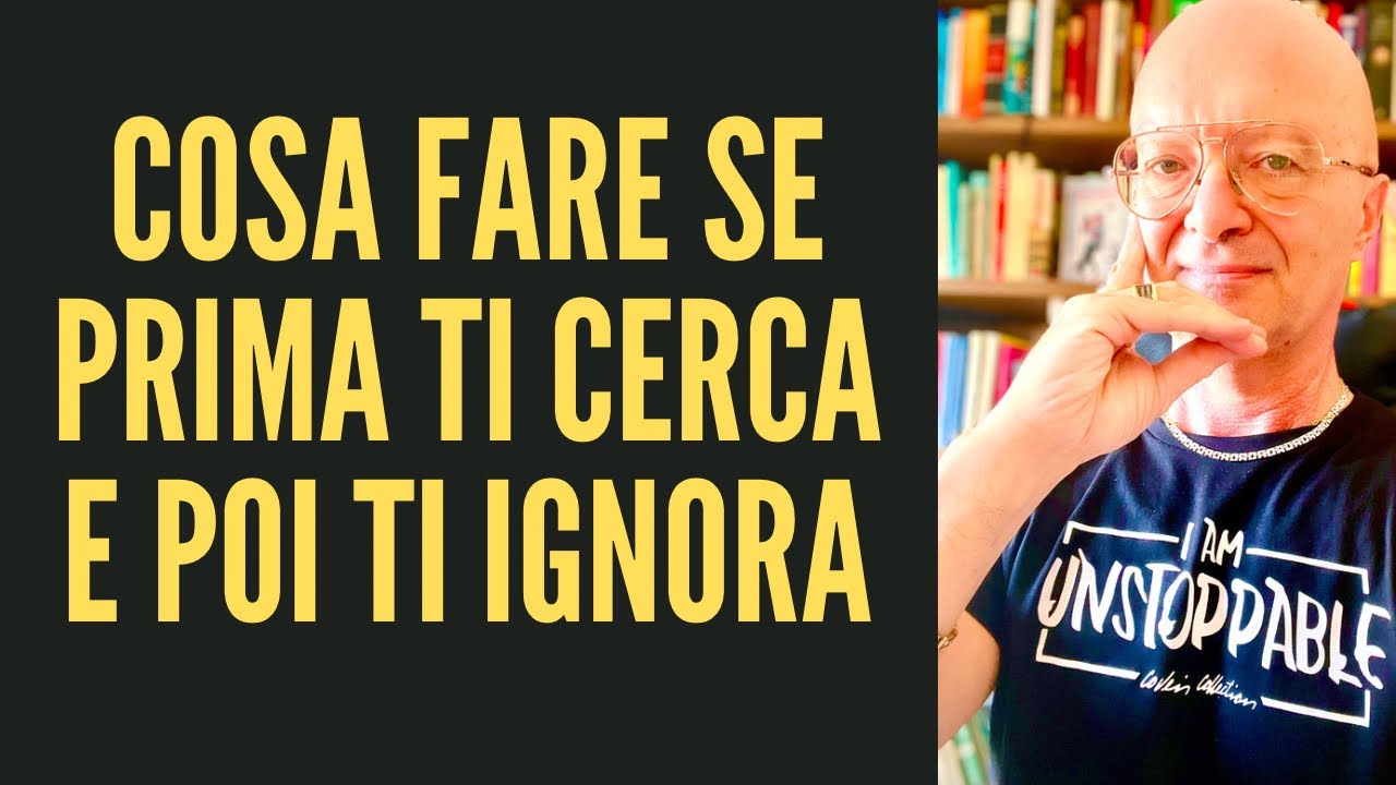 COSA FARE SE PRIMA TI CERCA E POI TI IGNORA