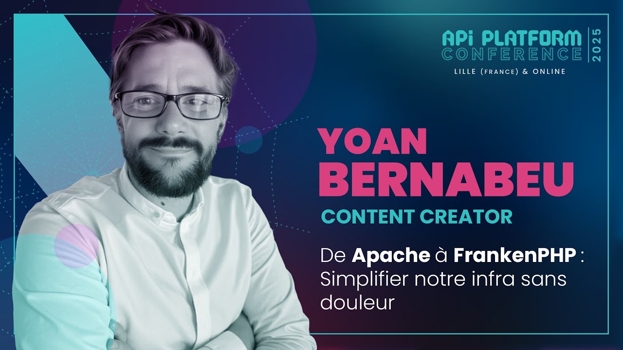 API Platform Conference 2025 - Yoan Bernabeu - De Apache à FrankenPHP, une migration sans douleur