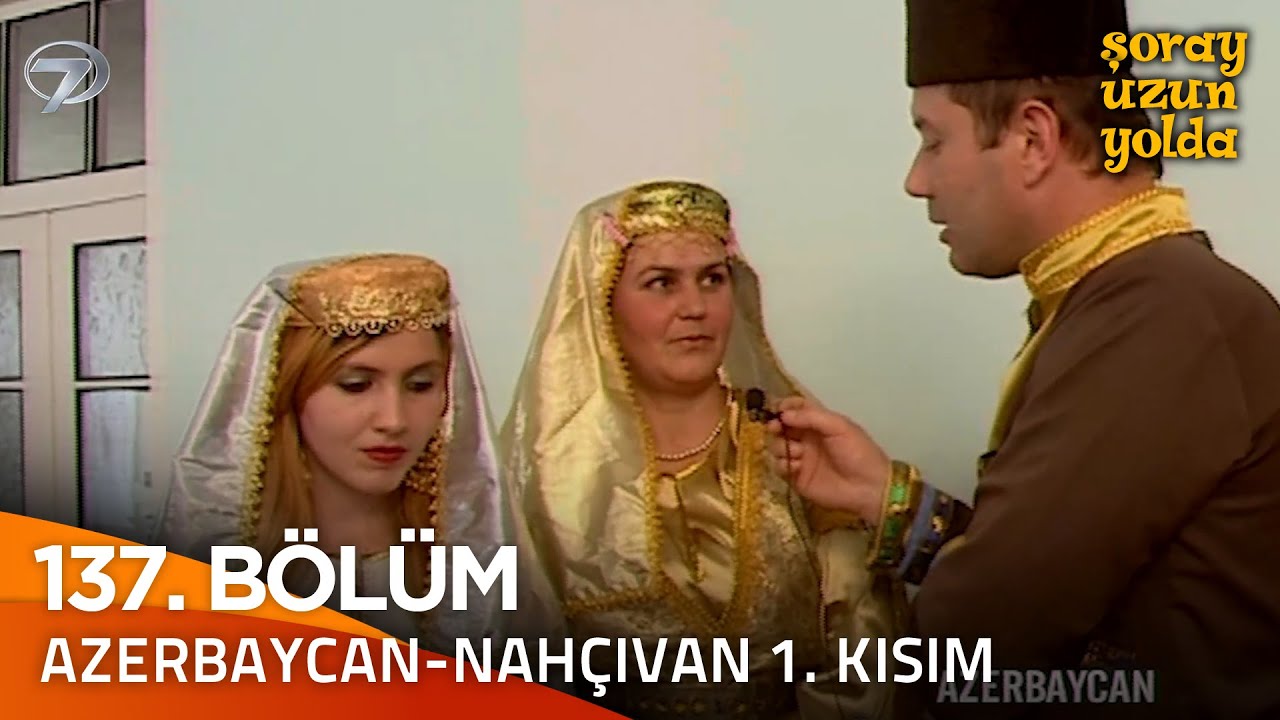 Bir Şoray Efsanesi 137. Bölüm -Azerbaycan-Nahçıvan 1. Kısım | Şoray Uzun Yolda