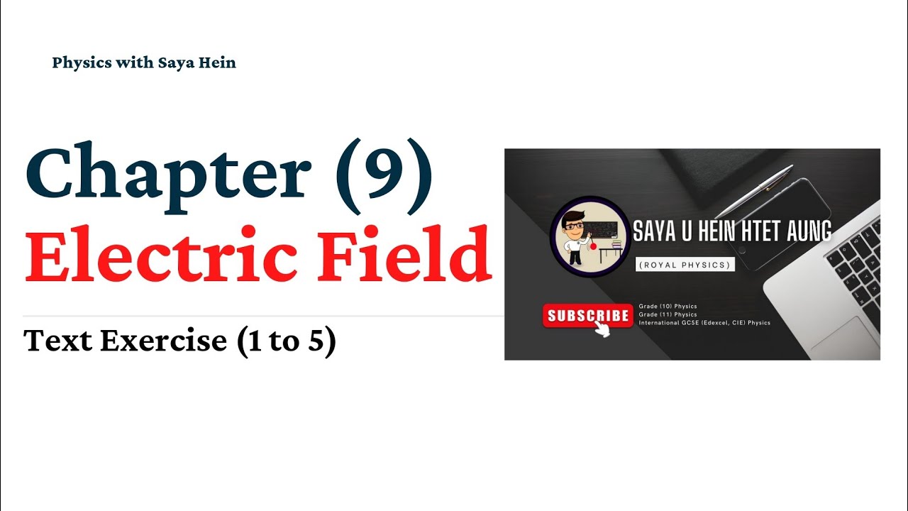 Grade (11)Physics (စနစ်သစ်) Chapter (9) Electric Field (Exercise 1 to 5)