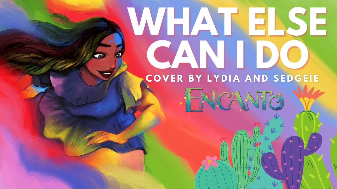What Else Can I Do 🌸 - Cover ENCANTO  | featuring Lydia and @Sedgeie