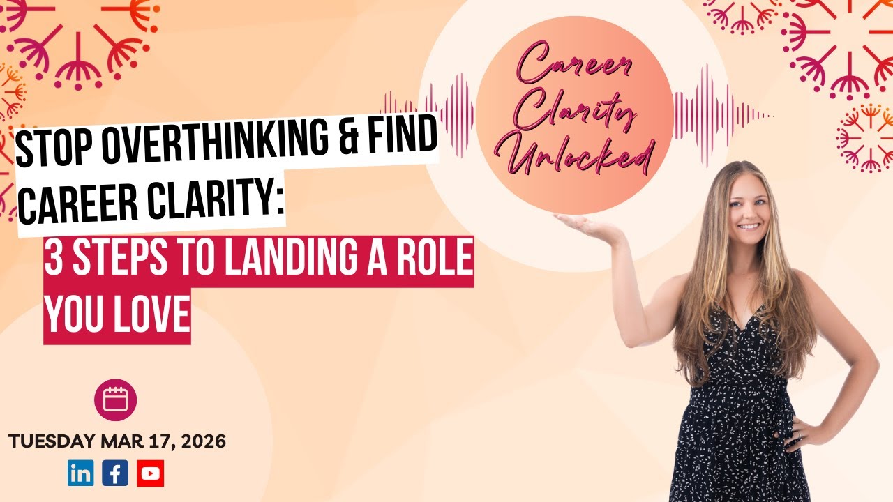 Stop Overthinking & Find Career Clarity: 3 Steps to Landing a Role You Love