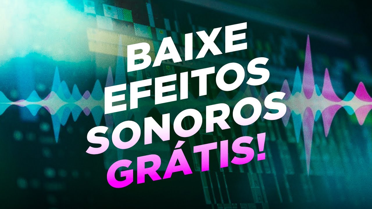 BAIXE EFEITOS SONOROS GR&Aacute;TIS (para qualquer tipo de v&iacute;deo)