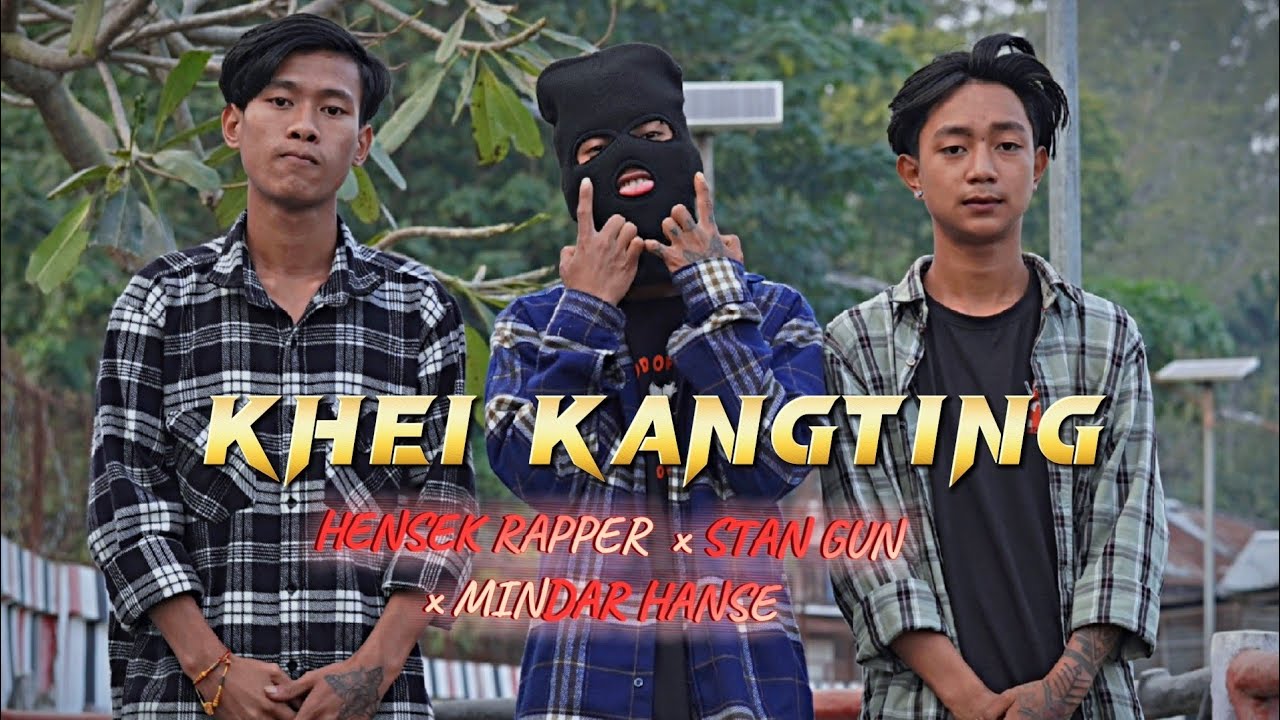 KHEI KANGTING (OFFICIAL MUSIC VIDEO) MINDAR HANSE X HENSEK RAPPER X STAN GUN