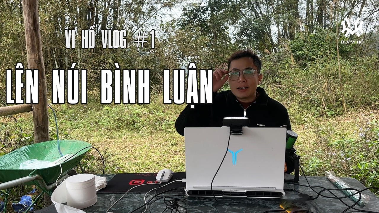 VLOG#1: Lên núi bình luận cùng BLV Vi Hồ