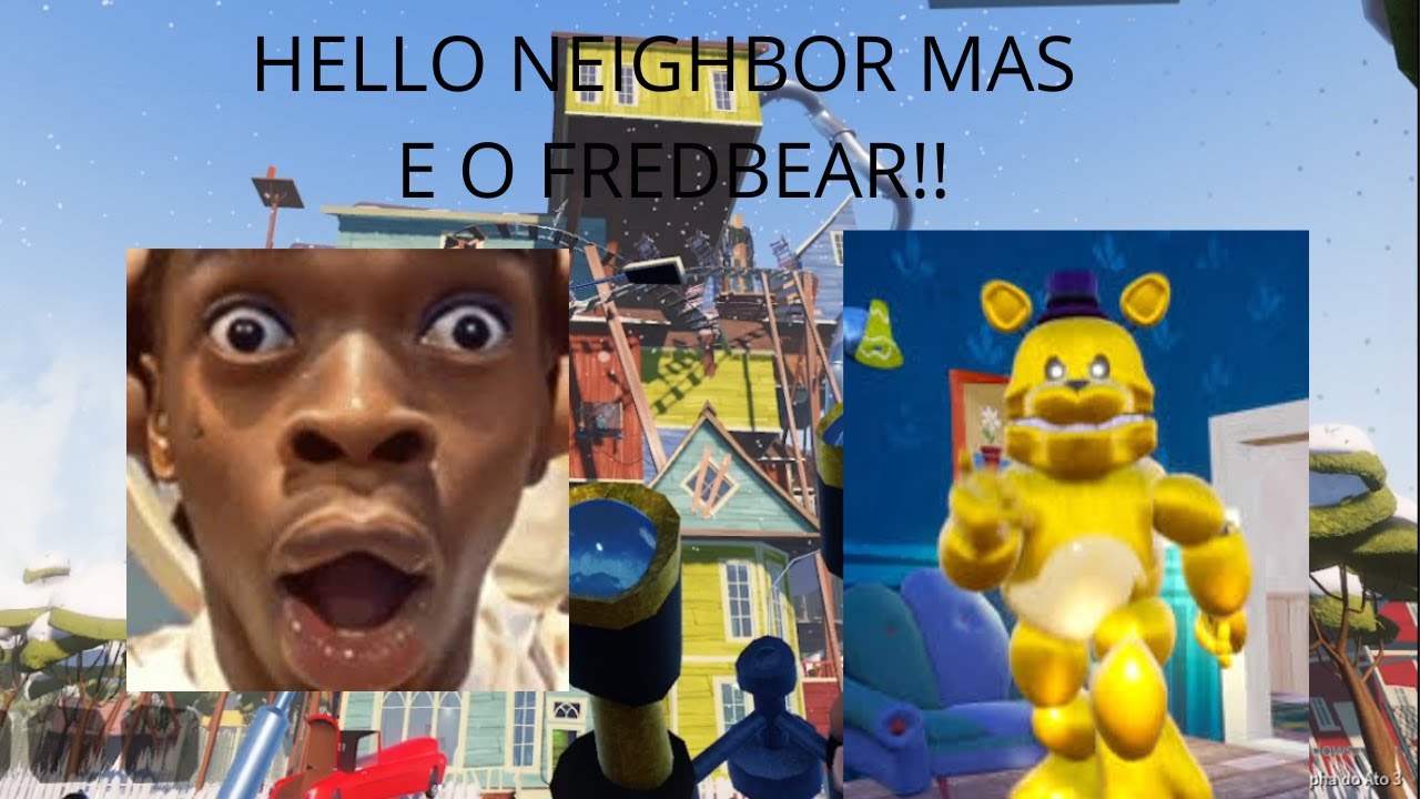 HELLO NEIGHBOUR MAS  COLOCARAM O FREDBEAR ULTRA RAPIDO!