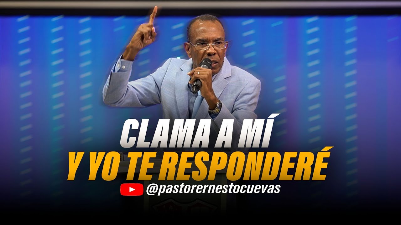 CLAMA A MI Y YO TE RESPONDERE | PASTOR ERNESTO CUEVAS