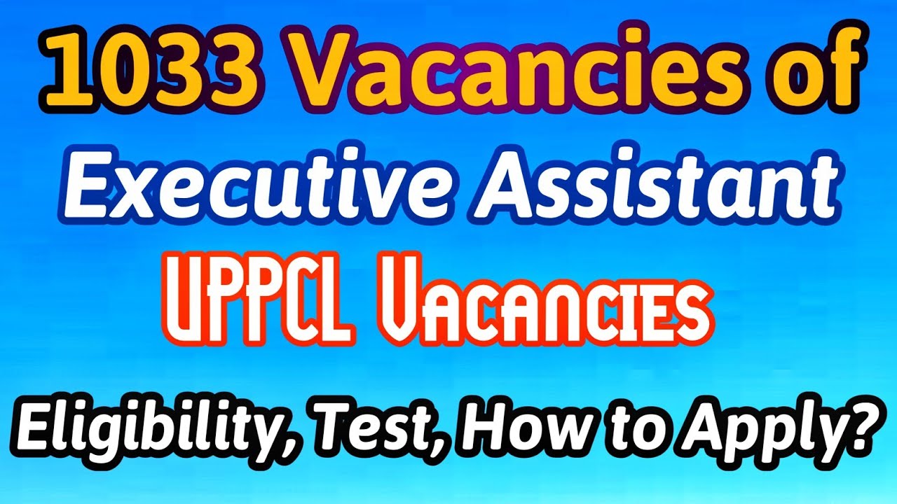UPPCL Executive Assistant Vacancy | 1033 Vacancies in UPPCL | Eligibility, Typing, How to Apply?