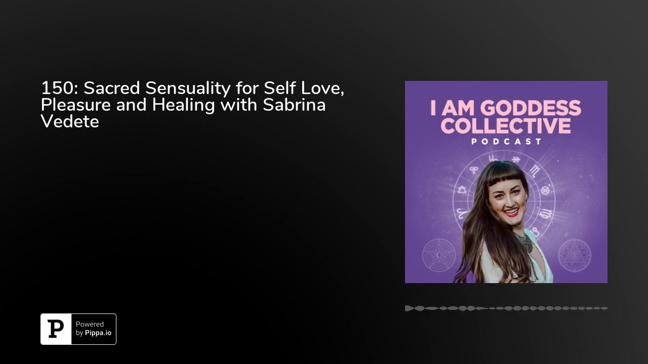 150: Sacred Sensuality for Self Love, Pleasure and Healing with Sabrina Vedete