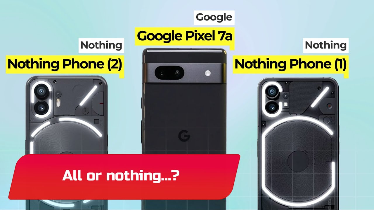 All or nothing...?🔥 | Google Pixel 7a vs Nothing Phone 1 vs Nothing Phone 2