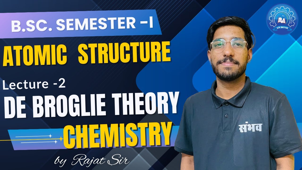 Lecture 2 De Broglie Theory | Atomic Structure | B.Sc. Semester-1 Chemistry Unit-1 #bsc #chemistry