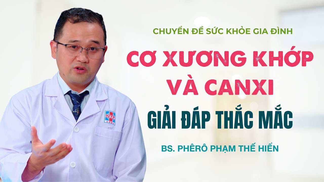 Giải đáp Cơ xương khớp và Canxi - BS Phêrô Phạm Thế Hiển | SỨC KHỎE GIA ĐÌNH