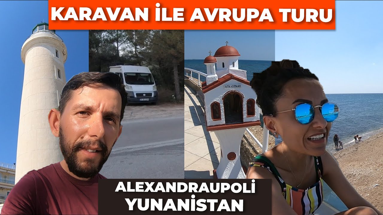 KARAVANLA AVRUPA TURUNA BAŞLADIK! | İLK DURAK ALEXANDRAUPOLİ | YUNANİSTAN - 1