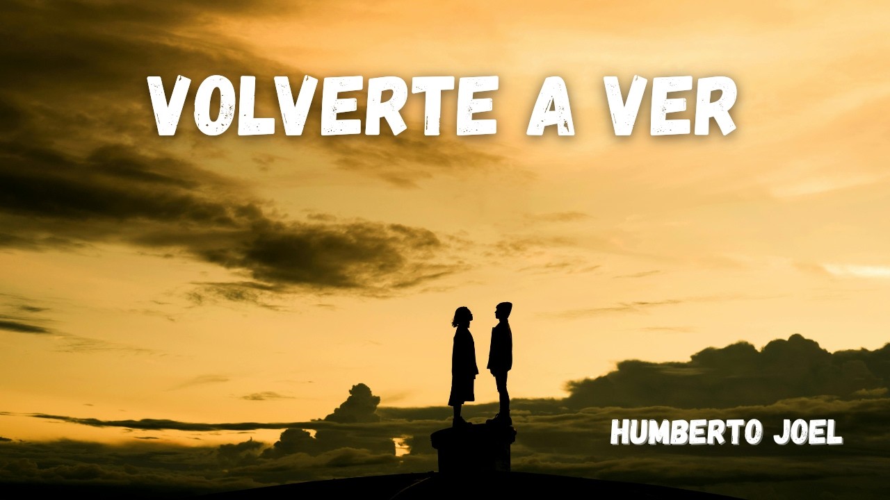 Humberto Joel – Volverte a ver | Balada pop sobre un reencuentro emocional