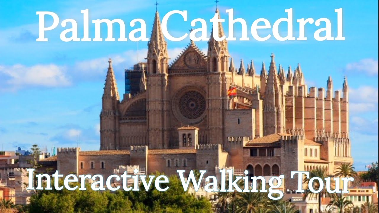 Palma Cathedral &ndash; A Full Interactive Walking Experience