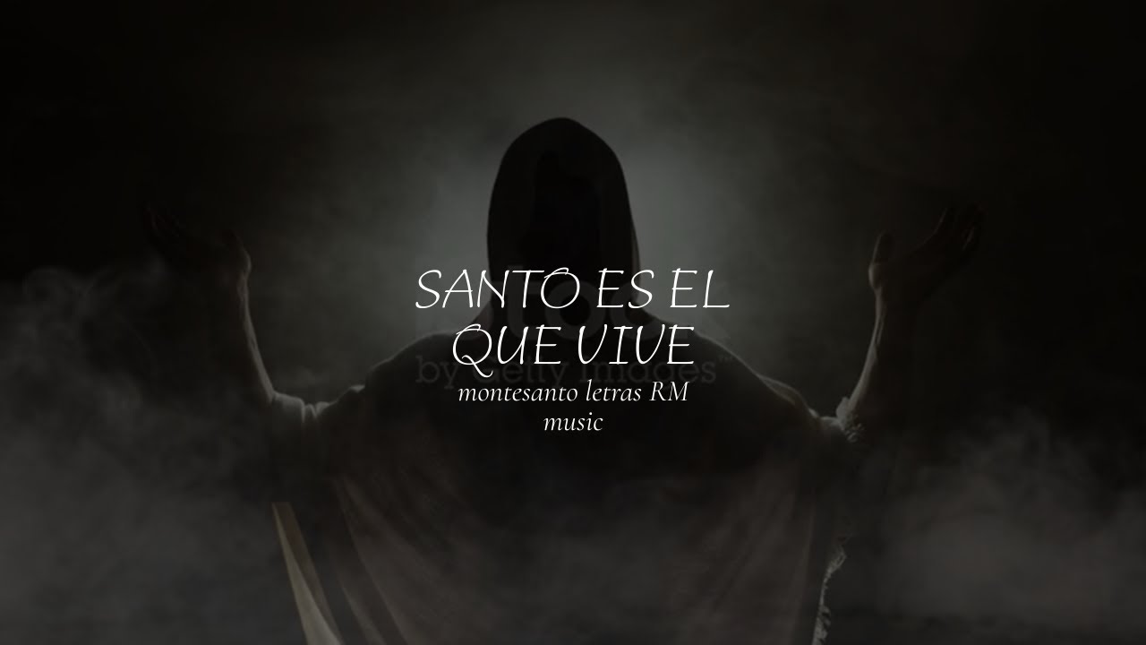 Santo es el que vive montesanto- LETRAS