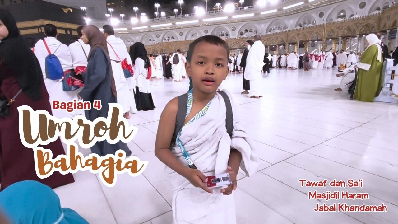 Tawaf, Sa'i, Masjidil Haram dan Jabal Khandamah - Umroh Bahagia Bagian 4