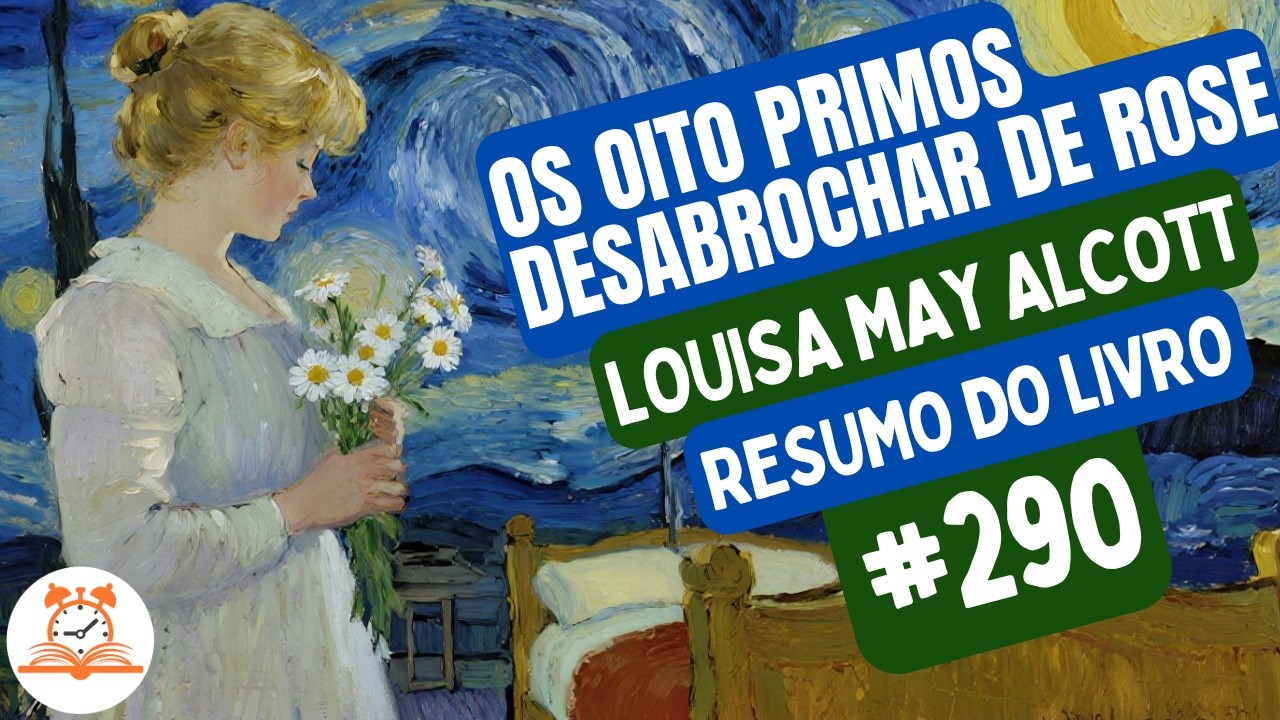 Os Oito Primos – Desabrochar de Rose - Louisa May Alcott | Resumo do Livro | RoletaDoLivro #290