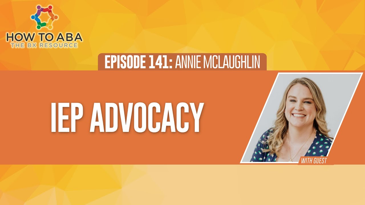 Inside the World of IEP Advocacy with BCBA Expert Annie McLaughlin
