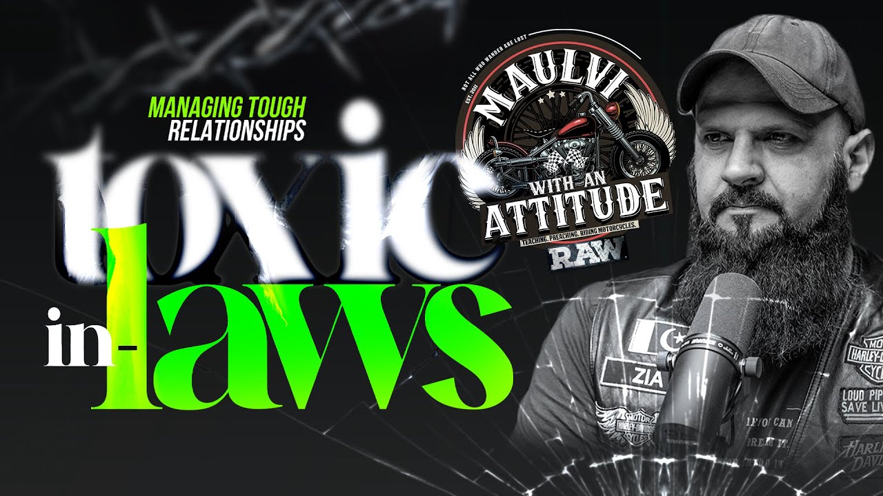 TOXIC IN-LAWS: Managing tough Relationships | Raja Zia ul Haq | Maulvi with an Attitude | Ep 7